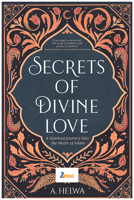 Secrets Of Divine Love A Spiritual journey into the Heart of Islam A Helwa PB